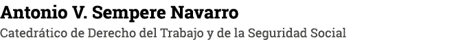 Antonio V  Sempere Navarro Catedrático de Derecho del Trabajo y de la Seguridad Social