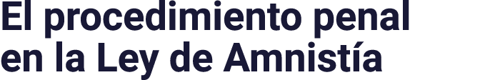 El procedimiento penal en la Ley de Amnistía