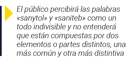  El público percibirá las palabras  sanytol  y  saniteb  como un todo indivisible y no entenderá que están compuestas   