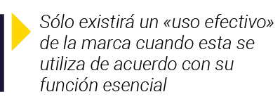  Sólo existirá un  uso efectivo  de la marca cuando esta se utiliza de acuerdo con su función esencial