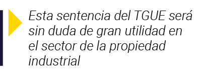  Esta sentencia del TGUE será sin duda de gran utilidad en el sector de la propiedad industrial