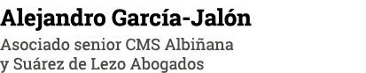 Alejandro García-Jalón Asociado senior CMS Albiñana y Suárez de Lezo Abogados