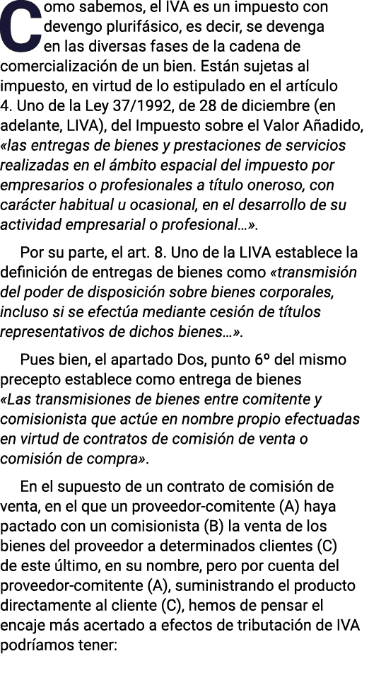 Como sabemos, el IVA es un impuesto con devengo plurifásico, es decir, se devenga en las diversas fases de la cadena    