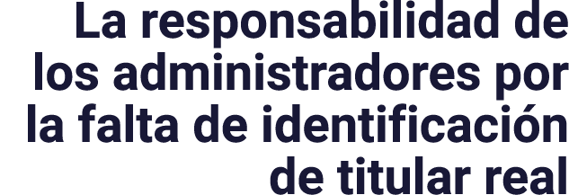 La responsabilidad de los administradores por la falta de identificación de titular real