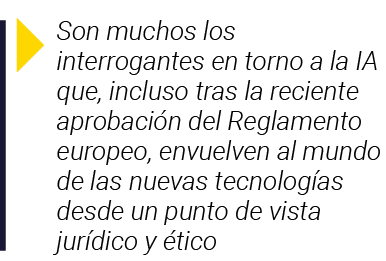  Son muchos los interrogantes en torno a la IA que, incluso tras la reciente aprobación del Reglamento europeo, envue   