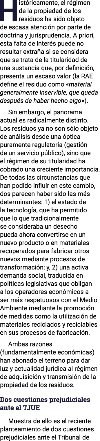 Históricamente, el régimen de la propiedad de los residuos ha sido objeto de escasa atención por parte de doctrina y    