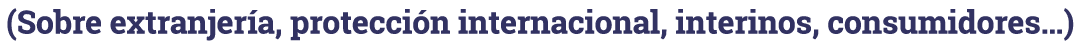 (Sobre extranjería, protección internacional, interinos, consumidores )