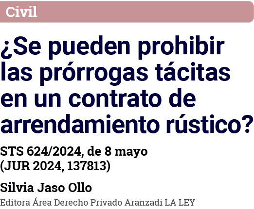 Civil  Se pueden prohibir las prórrogas tácitas en un contrato de arrendamiento rústico  STS 624 2024, de 8 mayo (JUR   