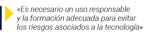   Es necesario un uso responsable y la formación adecuada para evitar los riesgos asociados a la tecnología 