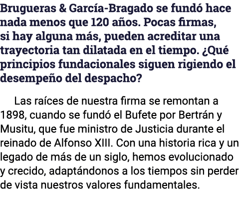 Brugueras & García-Bragado se fundó hace nada menos que 120 años  Pocas firmas, si hay alguna más, pueden acreditar u   