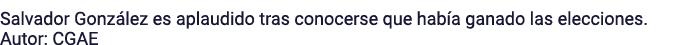 Salvador González es aplaudido tras conocerse que había ganado las elecciones  Autor: CGAE