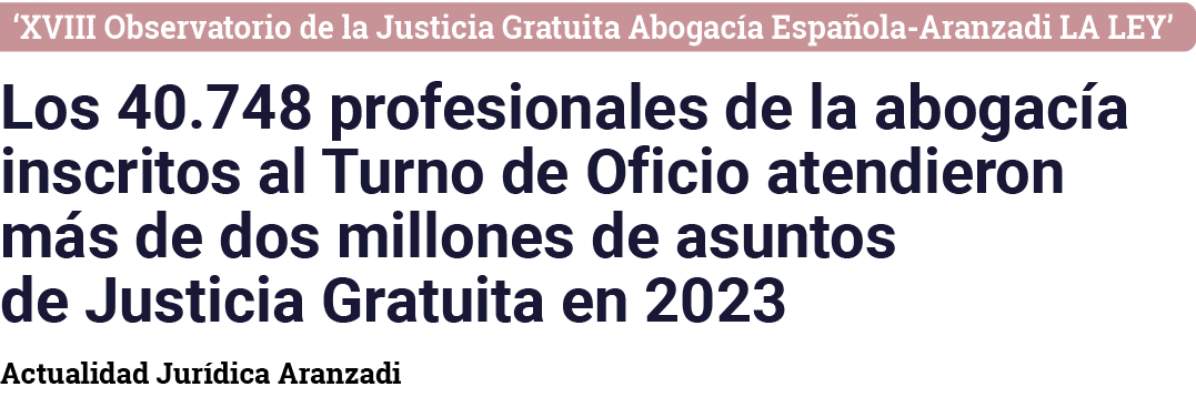  XVIII Observatorio de la Justicia Gratuita Abogacía Española-Aranzadi LA LEY  Los 40 748 profesionales de la abogací   