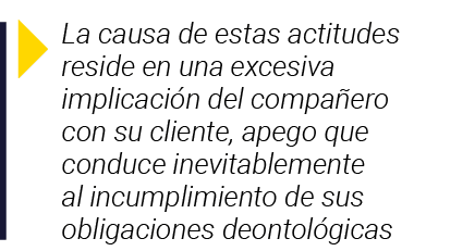  La causa de estas actitudes reside en una excesiva implicación del compañero con su cliente, apego que conduce inevi   