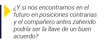   Y si nos encontramos en el futuro en posiciones contrarias y el compañero antes zaherido podría ser la llave de un    