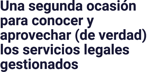 Una segunda ocasión para conocer y aprovechar (de verdad) los servicios legales gestionados