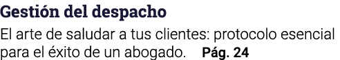 Gestión del despacho El arte de saludar a tus clientes: protocolo esencial para el éxito de un abogado  Pág  24