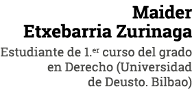 Maider Etxebarria Zurinaga Estudiante de 1 er curso del grado en Derecho (Universidad de Deusto  Bilbao)