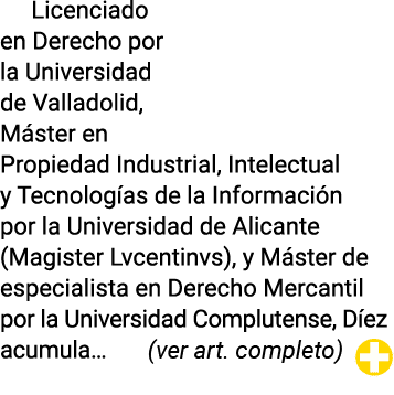 Licenciado en Derecho por la Universidad de Valladolid, Máster en Propiedad Industrial, Intelectual y Tecnologías de    