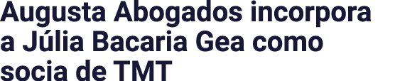 Augusta Abogados incorpora a Júlia Bacaria Gea como socia de TMT