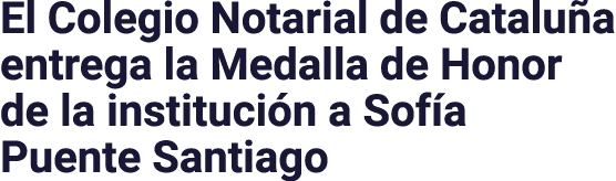 El Colegio Notarial de Cataluña entrega la Medalla de Honor de la institución a Sofía Puente Santiago