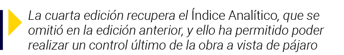  La cuarta edición recupera el Índice Analítico, que se omitió en la edición anterior, y ello ha permitido poder real   
