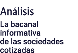Análisis La bacanal informativa de las sociedades cotizadas