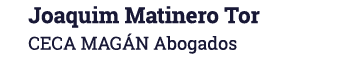 Joaquim Matinero Tor CECA MAGÁN Abogados