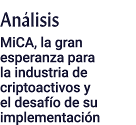 Análisis MiCA, la gran esperanza para la industria de criptoactivos y el desafío de su implementación