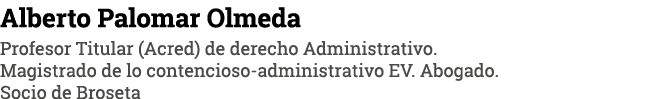 Alberto Palomar Olmeda Profesor Titular (Acred) de derecho Administrativo  Magistrado de lo contencioso-administrativ   