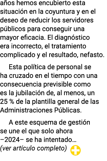 años hemos encubierto esta situación en la coyuntura y en el deseo de reducir los servidores públicos para conseguir    