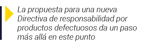  La propuesta para una nueva Directiva de responsabilidad por productos defectuosos da un paso más allá en este punto