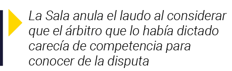  La Sala anula el laudo al considerar que el árbitro que lo había dictado carecía de competencia para conocer de la d   