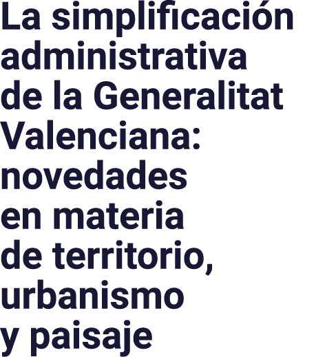 La simplificación administrativa de la Generalitat Valenciana: novedades en materia de territorio, urbanismo y paisaje