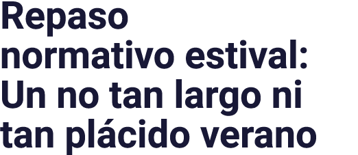 Repaso normativo estival: Un no tan largo ni tan plácido verano