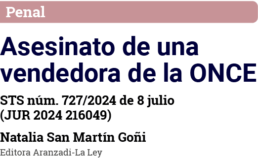 Penal Asesinato de una vendedora de la ONCE STS núm  727 2024 de 8 julio (JUR 2024 216049) Natalia San Martín Goñi Ed   