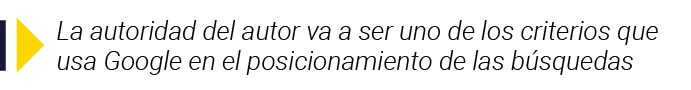  La autoridad del autor va a ser uno de los criterios que usa Google en el posicionamiento de las búsquedas