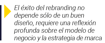  El éxito del rebranding no depende sólo de un buen diseño, requiere una reflexión profunda sobre el modelo de negoci   
