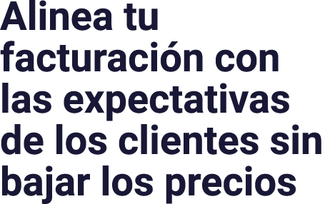 Alinea tu facturación con las expectativas de los clientes sin bajar los precios