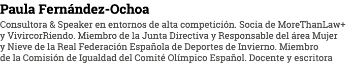 Paula Fernández-Ochoa Consultora & Speaker en entornos de alta competición  Socia de MoreThanLaw+ y VivircorRiendo  M   