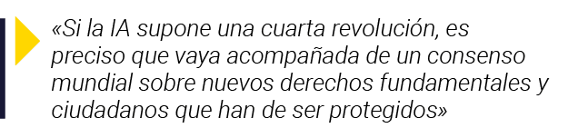   Si la IA supone una cuarta revolución, es preciso que vaya acompañada de un consenso mundial sobre nuevos derechos    