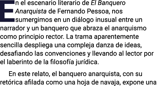 En el escenario literario de El Banquero Anarquista de Fernando Pessoa, nos sumergimos en un diálogo inusual entre un   