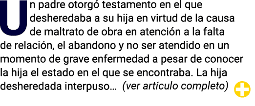 Un padre otorgó testamento en el que desheredaba a su hija en virtud de la causa de maltrato de obra en atención a la   