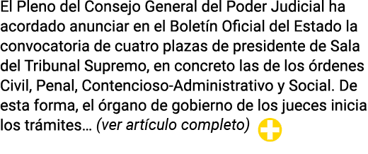 El Pleno del Consejo General del Poder Judicial ha acordado anunciar en el Boletín Oficial del Estado la convocatoria   