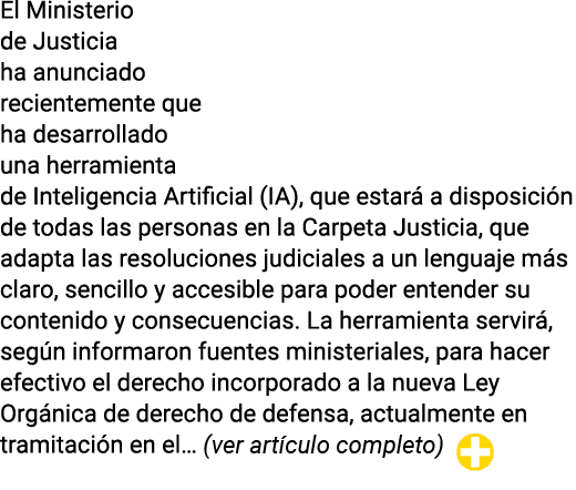 El Ministerio de Justicia ha anunciado recientemente que ha desarrollado una herramienta de Inteligencia Artificial (   