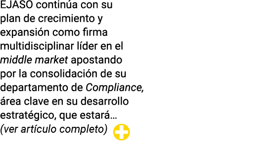 EJASO continúa con su plan de crecimiento y expansión como firma multidisciplinar líder en el middle market apostando   