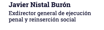 Javier Nistal Burón Exdirector general de ejecución penal y reinserción social