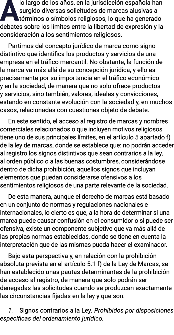 A lo largo de los años, en la jurisdicción española han surgido diversas solicitudes de marcas alusivas a términos o    