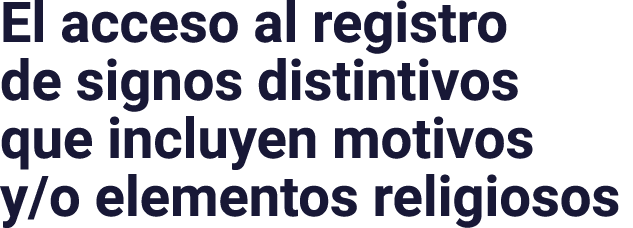 El acceso al registro de signos distintivos que incluyen motivos y o elementos religiosos