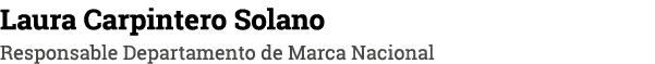 Laura Carpintero Solano Responsable Departamento de Marca Nacional