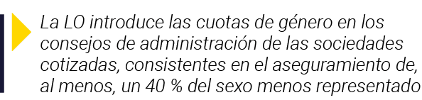  La LO introduce las cuotas de género en los consejos de administración de las sociedades cotizadas, consistentes en    